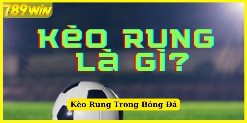 Giới thiệu về Kèo rung trong cá cược bóng đá 789Win