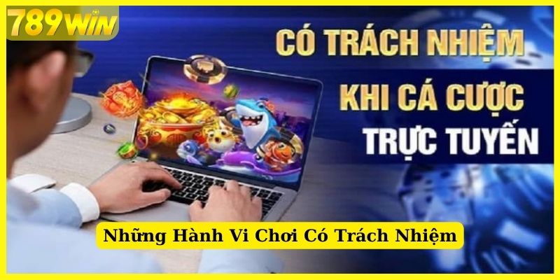 Hành vi cho thấy chơi có trách nhiệm tại 789Win