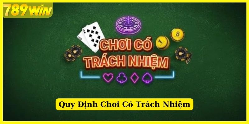 Quy định về việc chơi có trách nhiệm tại 789Win